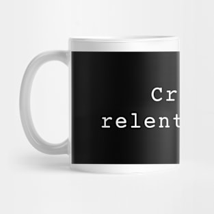 Create Relentlessly. Mug